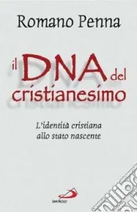 Nuovo Arrivo Il DNA del cristianesimo. L‘identità cristiana allo stato nascente