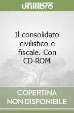 Il consolidato civilistico e fiscale. Con CD-ROM Prezzo Basso