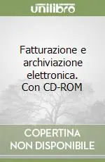 Fatturazione e archiviazione elettronica. Con CD-ROM Promozione Esclusiva