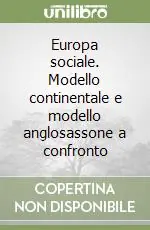 Quantità Limitata Europa sociale. Modello continentale e modello anglosassone a confronto