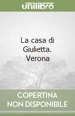 La casa di Giulietta. Verona Direttamente Dal Produttore