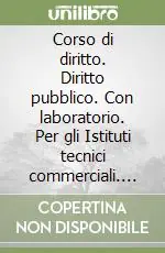 Corso di diritto. Diritto pubblico. Con laboratorio. Per gli Istituti tecnici commerciali. Vol. 2 Offerta Speciale