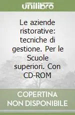 Le aziende ristorative tecniche di gestione. Per le Scuole superiori. Con CD-ROM Soddisfatti O Rimborsati