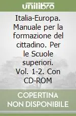 Italia-Europa. Manuale per la formazione del cittadino. Per le Scuole superiori. Vol. 1-2. Con CD-ROM Offerta Lampo