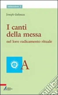 I canti della messa. Nel loro radicamento rituale Pagamento Sicuro