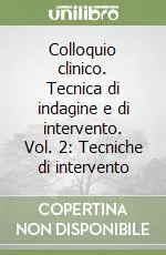 Colloquio clinico. Tecnica di indagine e di intervento. Vol. 2 Tecniche di intervento Prezzo Conveniente