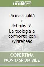 Acquista Ora Processualità e definitività. La teologia a confronto con Whitehead