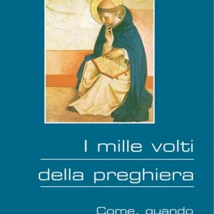 Vendita Finale I mille volti della preghiera. Come, quando, perché pregare