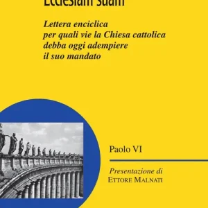Ordina Subito Ecclesiam suam. Lettera enciclica per quali vie la Chiesa cattolica debba oggi adempiere il suo mandato