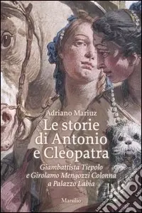 Popolare Le storie di Antonio e Cleopatra. Giambattista Tiepolo e Girolamo Mengozzi Colonna a Palazzo Labia