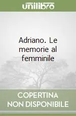 Adriano. Le memorie al femminile Solo Oggi