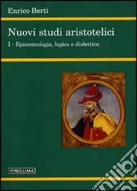Nuovi studi aristotelici. Vol. 1 Epistemologia, logica e dialettica Prezzo Scontato