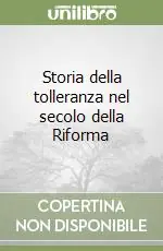Must-Have Storia della tolleranza nel secolo della Riforma