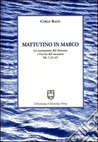 Mattutino in Marco. La costruzione del discorso e l‘avvio del racconto (Mc. 1, 21-45) Popolare