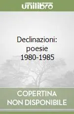 Declinazioni poesie 1980-1985 Consegna Rapida