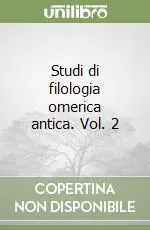 Studi di filologia omerica antica. Vol. 2 Esclusivo