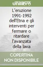 Di Tendenza L‘eruzione 1991-1992 dell‘Etna e gli interventi per fermare o ritardare l‘avanzata della lava
