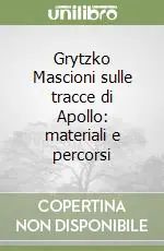 Subito Disponibile Grytzko Mascioni sulle tracce di Apollo materiali e percorsi