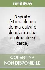 Economico Navrate (storia di una donna calva e di un‘altra che umilmente si cerca)