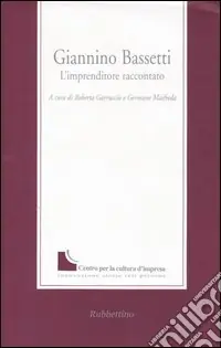 Giannino Bassetti. L‘imprenditore raccontato Ultime Pezzi