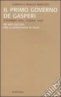 Il primo governo De Gasperi (dicembre 1945-giugno 1946). Sei mesi decisivi per la democrazia in Italia Spedizione Espresso