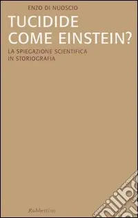 Tucidide come Einstein? La spiegazione scientifica in storiografia Esclusivo