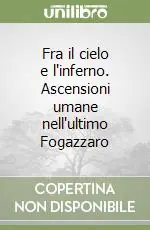 Offerta Fra il cielo e l‘inferno. Ascensioni umane nell‘ultimo Fogazzaro