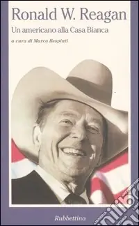 Affare Ronald W. Reagan. Un americano alla Casa Bianca