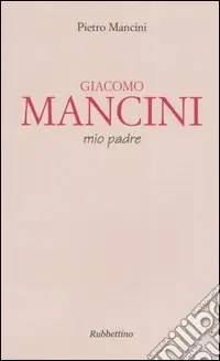Giacomo Mancini, mio padre Quantità Limitata