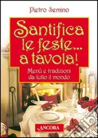 Offerta Lampo Santifica le feste... a tavola! Menù e tradizioni da tutto il mondo