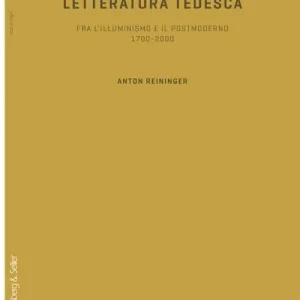 Novità Storia della letteratura tedesca. Fra l‘illuminismo e il postmoderno 1700-2000
