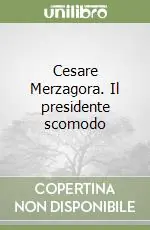 Cesare Merzagora. Il presidente scomodo Pagamento Sicuro