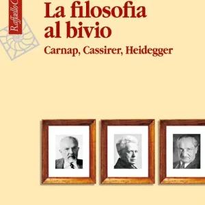 La filosofia al bivio. Carnap, Cassirer, Heidegger Scelto Dai Clienti