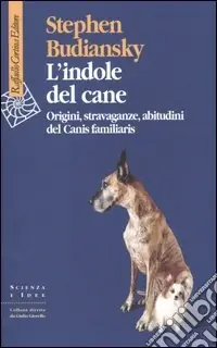 Saldi L‘indole del cane. Origini, stravaganze, abitudini del Canis familiaris