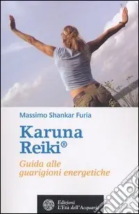 Karuna Reiki®. Guida alle guarigioni energetiche Più Venduto