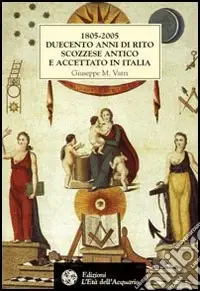Consegna Rapida 1805-2005. Duecento anni di rito scozzese antico e accettato in Italia. Storia, atti, statuti e rituali della fondazione