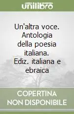 Promozione Un‘altra voce. Antologia della poesia italiana. Ediz. italiana e ebraica