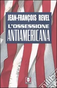 Occasione L‘ossessione antiamericana