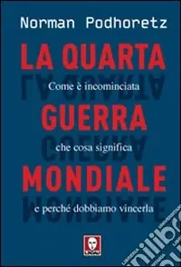 Prezzo Ridotto La quarta guerra mondiale. Come è incominciata, che cosa significa e perché dobbiamo vincerla