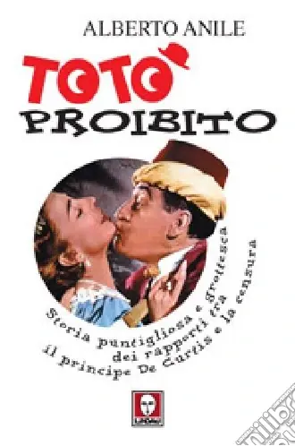Pagamento Sicuro Totò proibito. Storia puntigliosa e grottesca dei rapporti tra il principe De Curtis e la censura