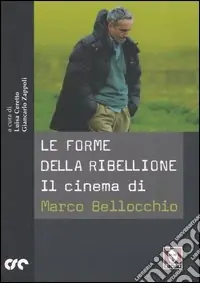 Le forme della ribellione. Il cinema di Marco Bellocchio Bestseller