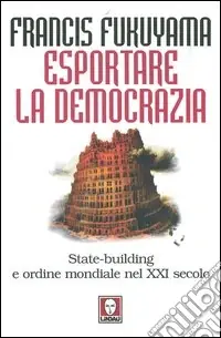 Esportare la democrazia. State-building e ordine mondiale nel XXI secolo Direttamente Dal Produttore