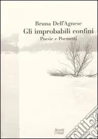 Gli improbabili confini. Poesie e poemetti Esclusivo