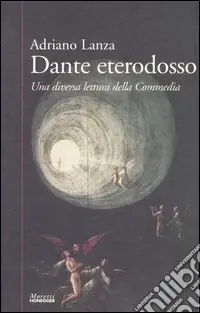 Dante eterodosso. Una diversa lettura della Commedia Quantità Limitata