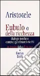Ultimissimo Modello Aristotele. Eubulo o della richezza. Dialogo perduto contro i governanti ricchi