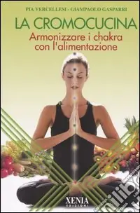 La cromocucina. Armonizzare i chakra con l‘alimentazione Promozione