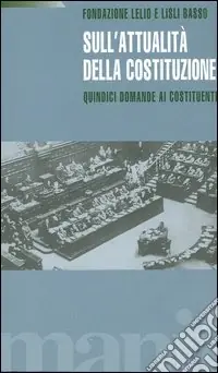 Consegna Rapida Sull‘attualità della costituzione. Quindici domande ai costituenti