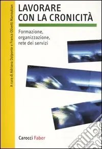 Prezzo Basso Lavorare con la cronicità. Formazione, organizzazione, rete dei servizi
