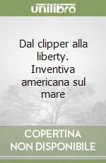 Dal clipper alla liberty. Inventiva americana sul mare Occasione