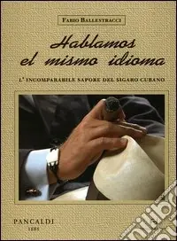 Novità Hablamos el mismo idioma. L‘incomparabile sapore del sigaro cubano